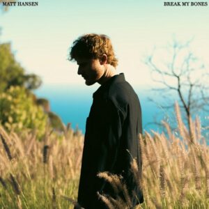 Matt Hansen – break my bones